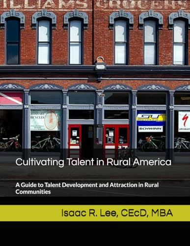 Cultivating Talent in Rural America: A Guide to Talent Development and Attraction in Rural Communities